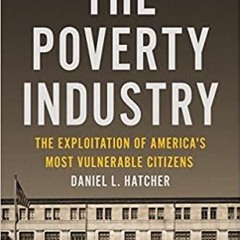 PDFDownload~ The Poverty Industry: The Exploitation of America's Most Vulnerable Citizens Families,