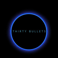 THIRTY BULLETS