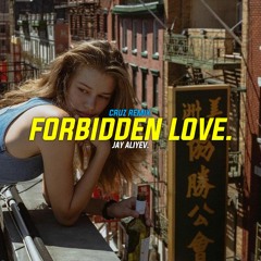 Jay Aliyev - Forbidden Love (CruZ Remix)