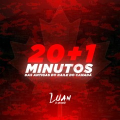 20+1 MINUTOS DAS ANTIGAS DO BAILE DO CANADÁ ((DJ LUAN DO ENGENHO))