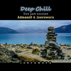 Deep Chill / AdmassD & joerxworx / live jam