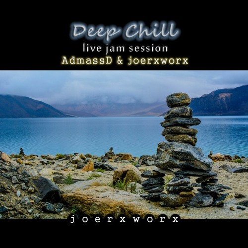 Deep Chill / AdmassD & joerxworx / live jam