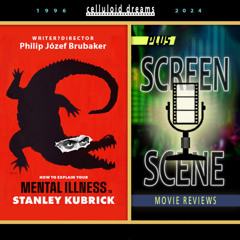 HOW TO EXPLAIN YOUR MENTAL ILLNESS TO STANLEY KUBRICK + MOVIE REVIEWS (CELLULOID DREAMS) 4/25/24