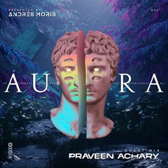 Aura 47 Guest Mix By Praveen Achary