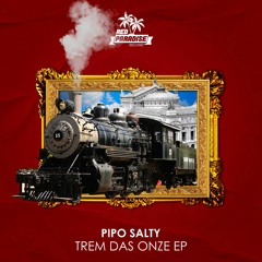 Pipo Salty - Trem Das Onze (Radio Edit)