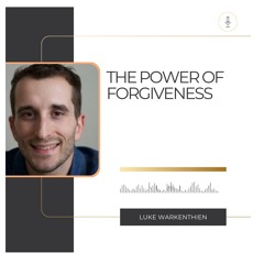 KingdomTalks with Luke Warkenthien on the Power of Forgiveness