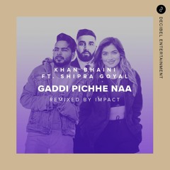 Gaddi Pichhe Naa by Khan Bhaini ft. Shipra Goyal - Remixed by Impact