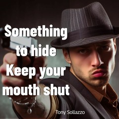 Something To Hide Keep Your Mouth Shut