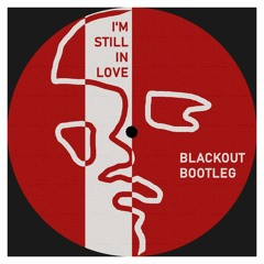 Still In Love (Blackout Bootleg)