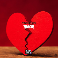 Não Quero Amor