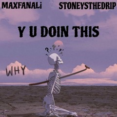 Y U DOIN THIS Feat.MAXFANALi