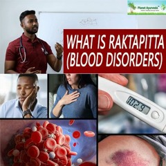 What Is Raktapitta ( Blood Disorders) - Management With Ayurveda