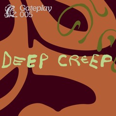 Gateplay 005 - deep creep