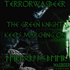 Terrorwasbeer - The Green Knight Keeps Marching On