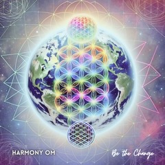 Harmony Om - Be The Change