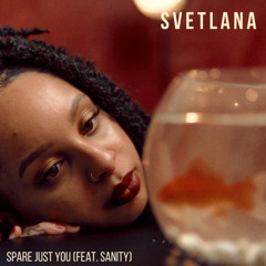 Spare Just You (feat. SANITY)