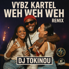 VYBZ KARTEL WEH WEH WEH REMIX (DJ TOKINOU)