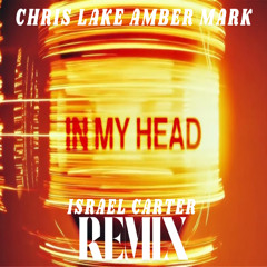 Chris Lake x Amber Mark - In My Head (Israel Carter Remix)