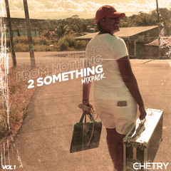 FROM NOTHING 2 SOMETHING MIXTAPE BY DJ CHETRY VOL1