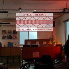 Live at The Edge : Bundang Rotary Cicadas (February 2022)