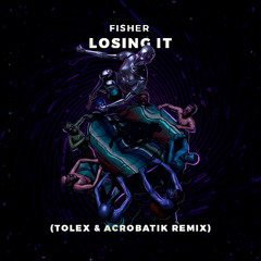 Fisher - Losing It (Tolex & Acrobatik Remix)