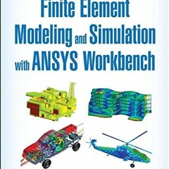 View [PDF EBOOK EPUB KINDLE] Finite Element Modeling and Simulation with ANSYS Workbench by  Xiaolin