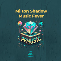 Milton Shadow - Music Fever [PPMusic]
