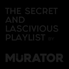 The secret and lascivious playlist by Murator