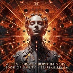 Alpha Portal & Burn In Noise - Edge Of Sanity (StarLab Remix) [OUT NOW]