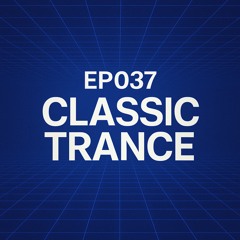 EP037 Classic Trance - 20250425