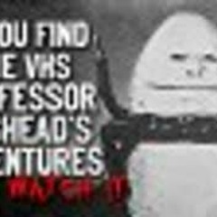 "If you find a VHS tape titled Professor Egghead's Adventures don't watch it" Creepypasta