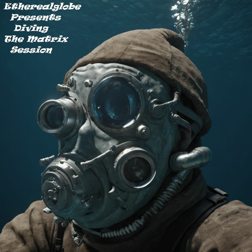 Etherealglobe Diving The Matrix Session
