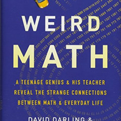 [Access] PDF 📘 Weird Math: A Teenage Genius and His Teacher Reveal the Strange Conne