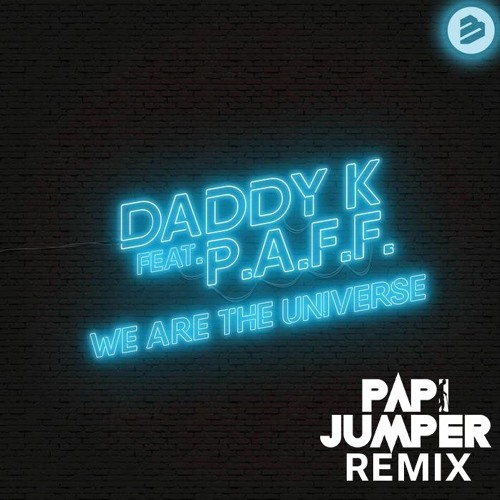 Daddy K Ft. PAFF - We Are The Universe (Papi Jumper Remix)
