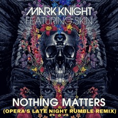 Mark Knight, Skin - Nothing Matters (OPERA's Late Night Rumble Remix)