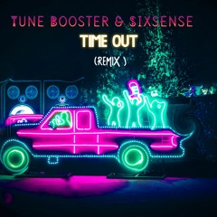 Tune Boosters, Sixsense - Time Out ( REMIX 2021)