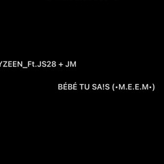 Ft.JS28 + JM__B<3BE TU SA!S🖤 !(•M.E.E.M•)💔