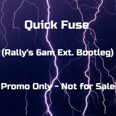 Quick Fuse (Rally's 6am Bootleg)
