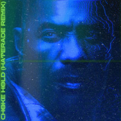 Choke Hold (Haterade Remix)