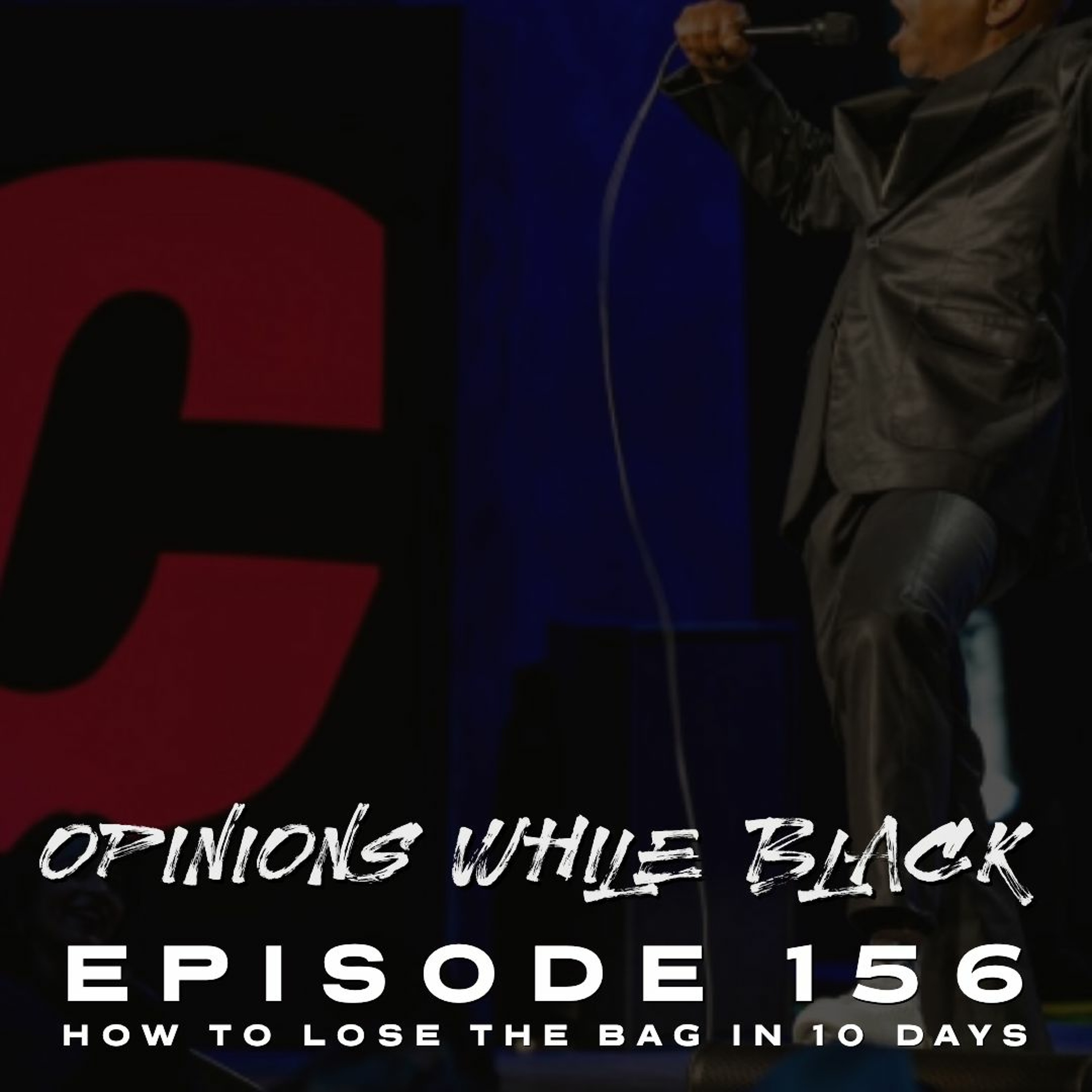 Opinions While Black: Episode 156 - "How To Lose The Bag In 10 Days" episode artwork