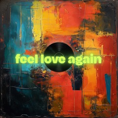 feel love again