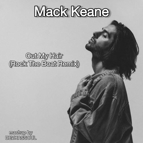 Mack Keane - Out My Hair (Rock The Boat Remix) mashup.