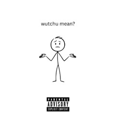 wutchu mean?