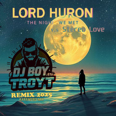Lord Huron - The Night We Met v.s Stereo Love (Boy Troyt Remix 2025) Extended Mix