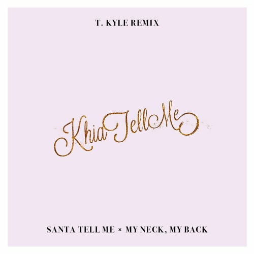 Santa Tell Me X My Neck My Back Stream Khia Tell Me - Santa Tell Me x My Neck, My Back (Mashup) by T