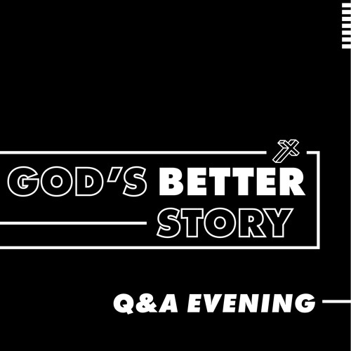 God's Better Story - Q&A Evening