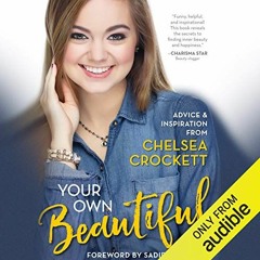 Read online Your Own Beautiful: Advice & Inspiration from YouTube Sensation Chelsea Crockett by  Che