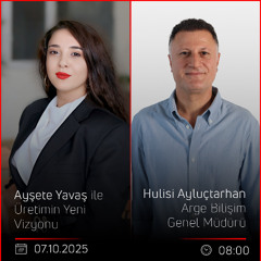 Hulisi Ayluçtarhan – Ayşete Yavaş ile Üretimin Yeni Vizyonu