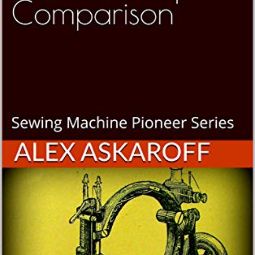 [ACCESS] EBOOK 📄 Willcox & Gibbs: Sewing Machine Pioneer Series by  Alex Askaroff [K