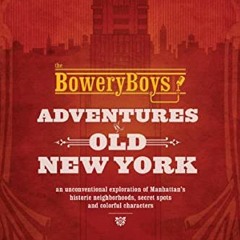 ❤️ Read The Bowery Boys: Adventures in Old New York by  Greg Young &  Tom Meyers